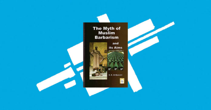 The Myth of Muslim Barbarism and its Aims